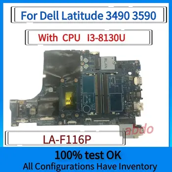 LA-F116P.Pentru Dell Latitude 3490 3590 Laptop Placa De Baza.Cu i3-8130U CPU.UMA NC-08M4FC 0CXRM1 06RR0X